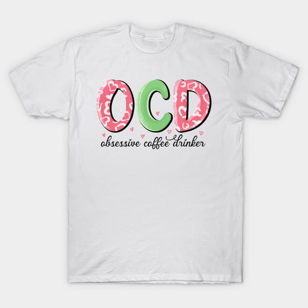 OCD Obsessive Coffee Drinker Valentine Day T-Shirt by luxembourgertreatable